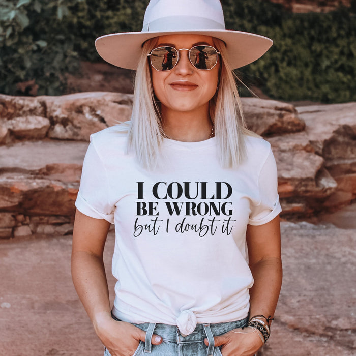 I Could Be Wrong But I Doubt It T-Shirt - Trendznmore