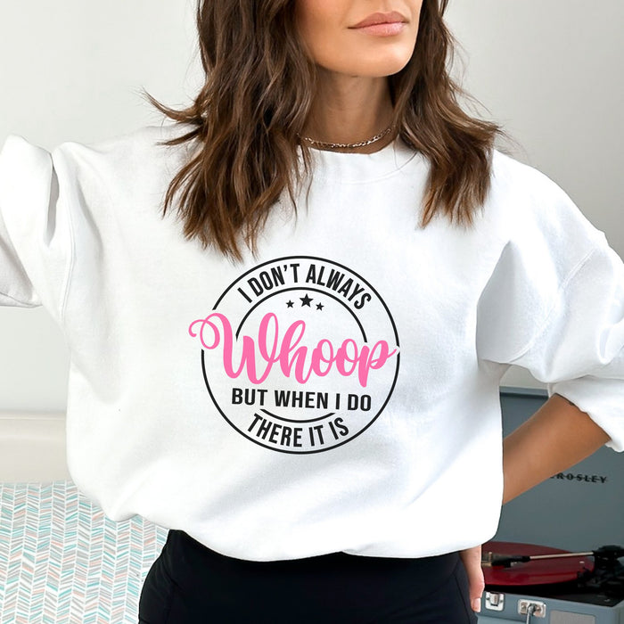 I Don't Always Whoop PINK Sweatshirt - Trendznmore