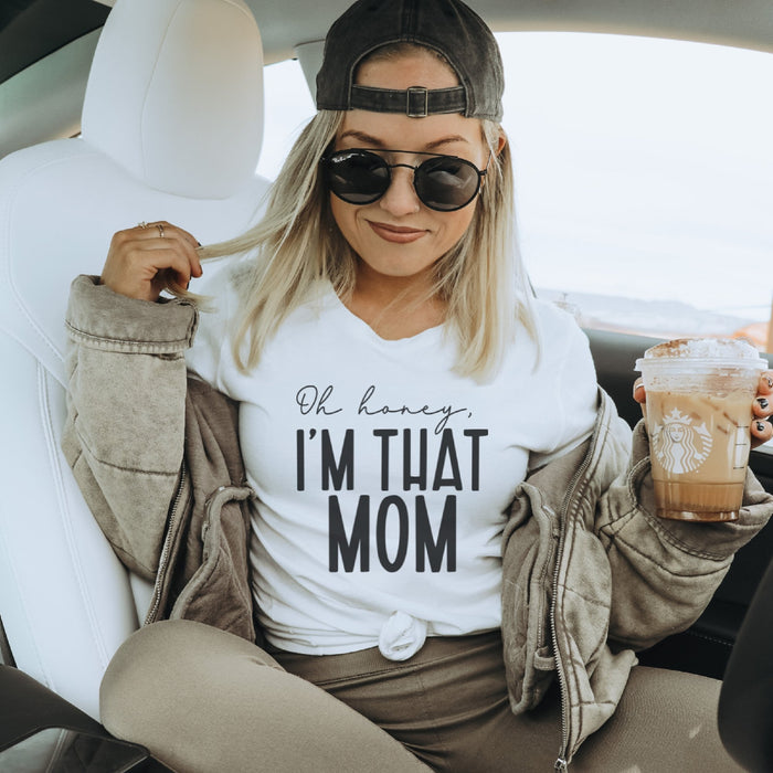 Oh Honey I am That Mom T-Shirt - Trendznmore